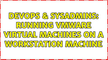 DevOps & SysAdmins: Running VMware Virtual Machines on a Workstation machine (2 Solutions!!)