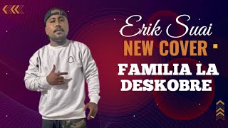 Erik Suai || New Cover Familia La Deskobre || Resimi