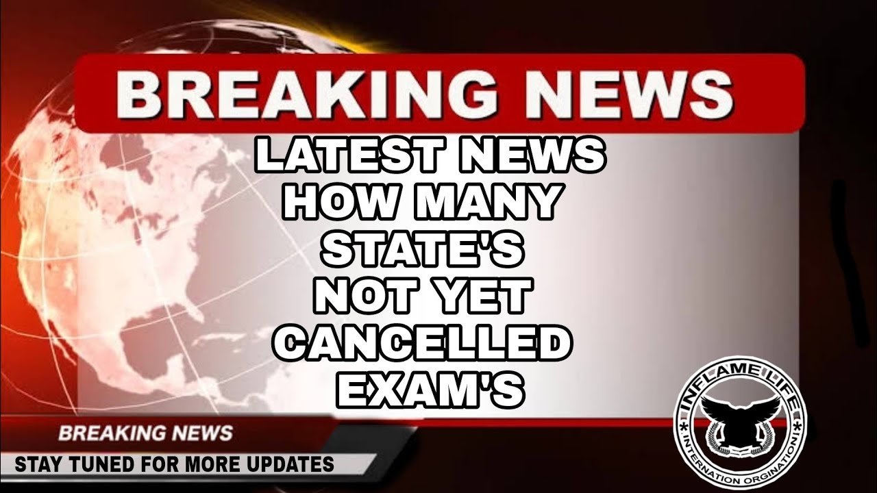 LATEST NEWS HOW MANY STATE'S NOT YET CANCELLED EXAMS