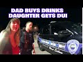 Bodycam DUI Arrest - Dad Buys Daughter Drinks and She Gets Arrested for DUI