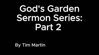 God's Garden Sermon Series... Part 2 by Tim Martin
