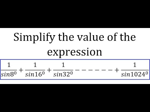 Sin8 Simplify the value of 1/sin8+ 1/sin16 + 1/sin32 +....1/sin1024 - YouTube
