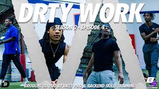 DRTY WORK // Season 2  Episode 4 with Backend Skillz Training