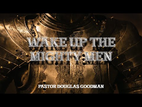 Wake up the Mighty Men - Pastor Douglas Goodman - YouTube