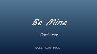 David Gray - Be Mine (Lyrics) - A New Day At Midnight (2002)