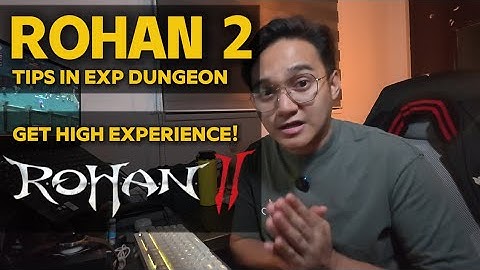 ROHAN 2 - EXPERIENCE DUNGEON GUIDE (FOR MELEE USERS)