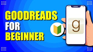 Goodreads For Beginners (How to Use Goodreads)