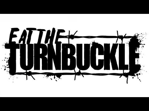 EAT THE TURNBUCKLE - the best there is, the best there was, the best there ever will be