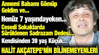 Annemi Babamı Gömüp Geldim Halit Akçatepe ve Bilinmeyenleri