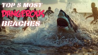 5 Most Dangerous Beaches In The World!