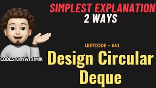 Design Circular Deque | Simplest Explanation | 2 Ways | Leetcode 641 | codestorywithMIK