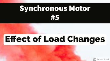 #5  Synchronous Motors - Effect of Load Changes on Synchronous Motor