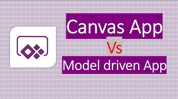 Canvas App Vs Model Driven App in Power Apps