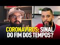 CORONAVÍRUS: SINAL DO FIM DOS TEMPOS? - Douglas Gonçalves & Leandro Vieira