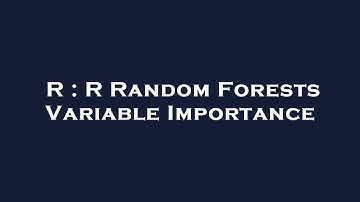 R : R Random Forests Variable Importance