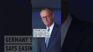 Germany’s Merz says easing Russia sanctions is wrong