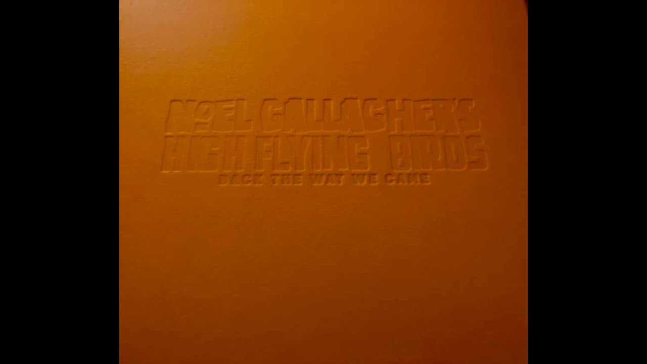 NOEL GALLAGHER'S HIGH FLYING BIRDS/BACK THE WAY WE CAME (2021) UNBOXING.