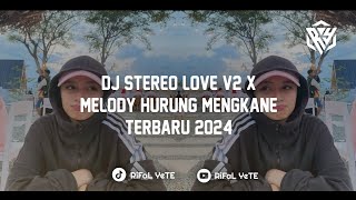 Download Lagu DJ STEREO LOVE V2 X MELODY HURUNG MENGKANE TERBARU 2024 MP3