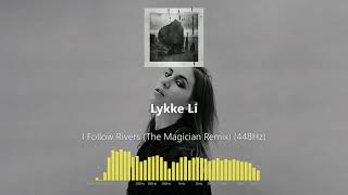 Lykke Li - I Follow Rivers (The Magician Remix) (448Hz)