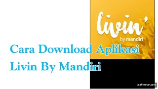 Cara Download Aplikasi Livin By Mandiri