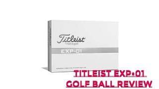 Titleist EXP-01 Prototype Golf Ball Review