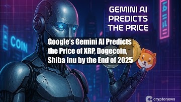 Google’s Gemini AI Predicts the Price of XRP, Dogecoin, Shiba Inu