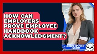 How Can Employers Prove Employee Handbook Acknowledgment? - Labor and Employment Law Expert