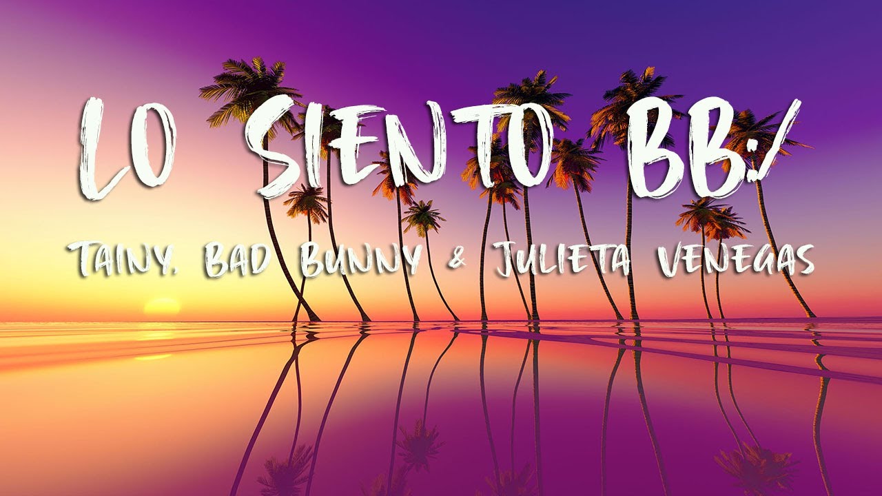 Tainy, Bad Bunny, Julieta Venegas Lo Siento BB/ (Letra/Lyrics) YouTube