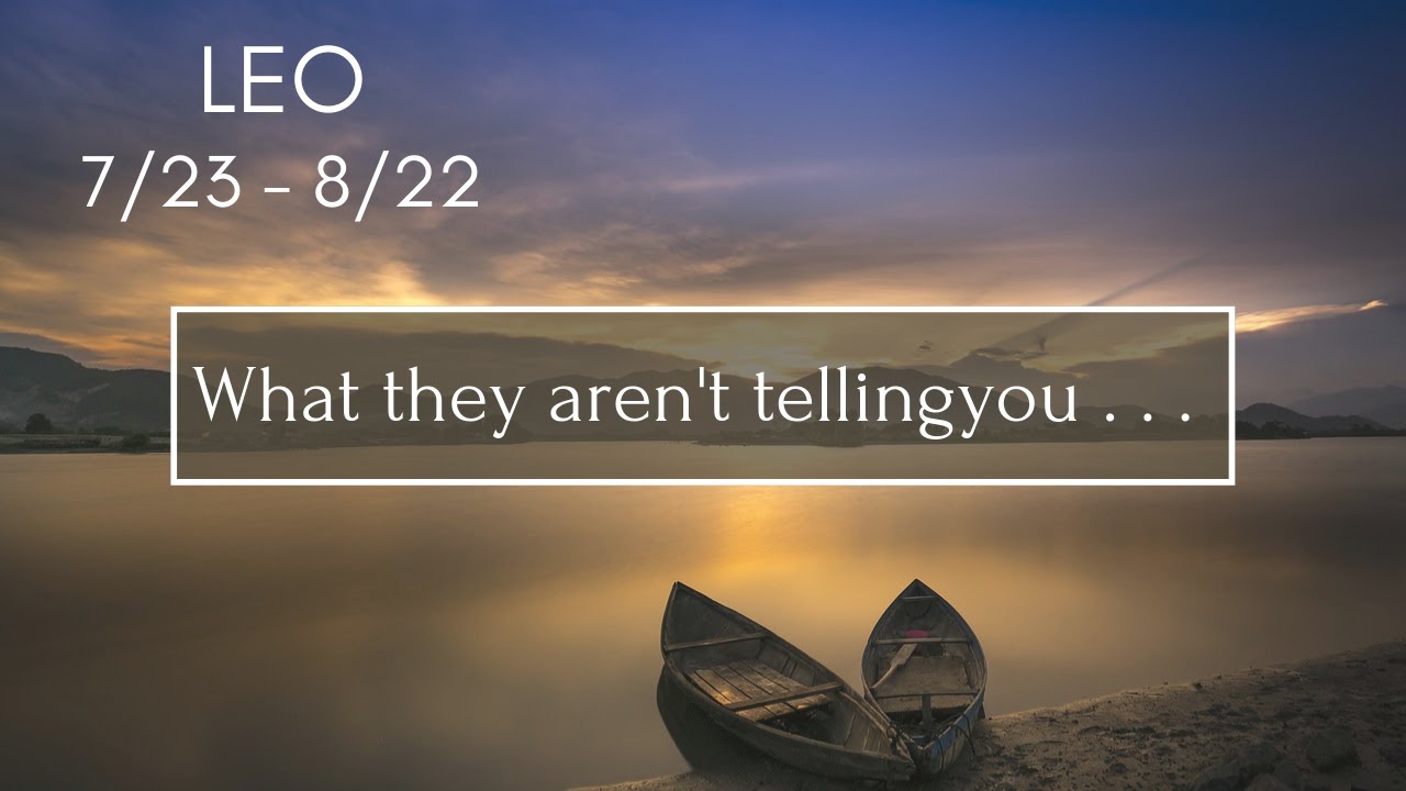 LEO: What they aren't telling you . . . 7/23 - 8/22