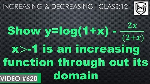 Show y=log(1+x) - 𝟐𝒙/( (𝟐+𝒙)) ,x is greater than -1 is an increasing function through out its domain