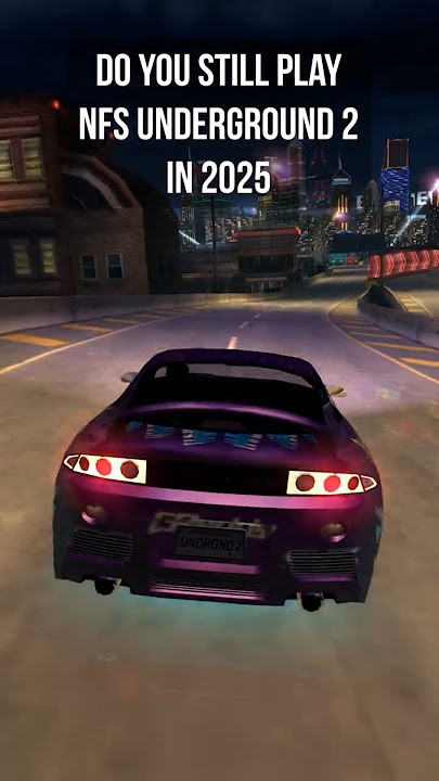 Do you still play NFS Underground 2 in 2025?