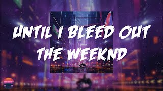 The Weeknd - Until I Bleed Out (Lyrics Video)