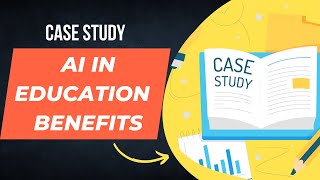 Case Study I AI in Education I Benefits