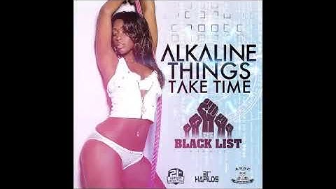 ALKALINE - THINGS TAKE TIME - RAW | BLACK LIST RIDDIM | DANCEHALL | 2014 | @21STHAPILOS @ADDEPROD