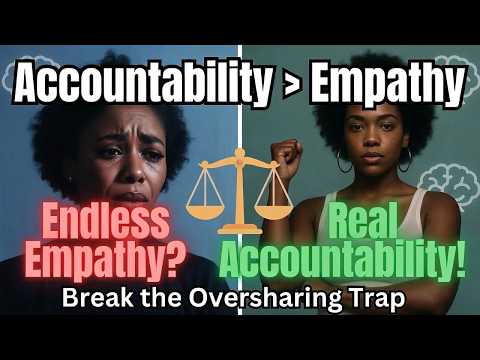 Accountability / Empathy: Stop Oversharing Victim Loops
