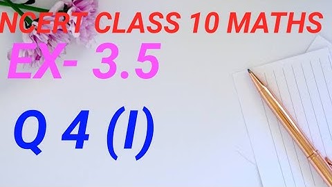 CLASS 10 EX- 3.5 Q4 (I) PAIR OF LINEAR EQUATIONS IN TWO VARIABLES