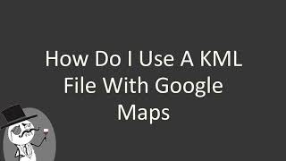 How do I use a KML file with Google Maps