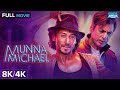 Munna Michael 2017 Full Movie Tiger Shroff Dance Blockbuster Nidhhi A Nawazuddin S 8K 4K 