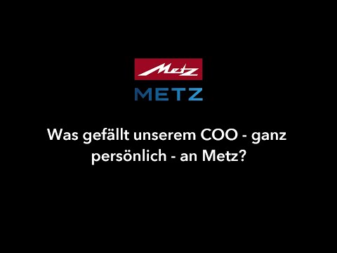 Was gefällt unserem COO - ganz persönlich - an Metz?