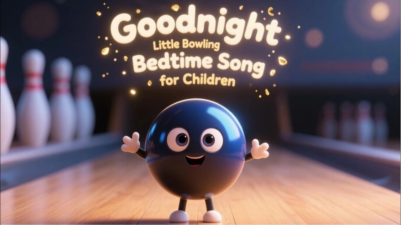 Goodnight, Little Bowling Ball 🎳🌙✨ | Bedtime Song for Children