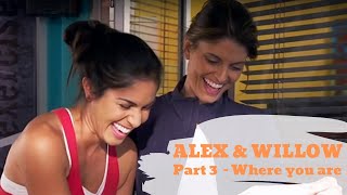 Alex & Willow | Part 3 | Where you are