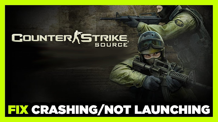 Lỗi trong counter strike source trên win 10 năm 2024