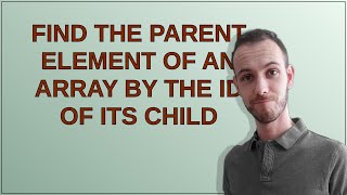 Find the parent element of an array by the id of its child