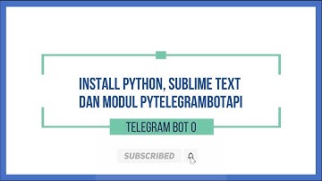 0. Install Python 3.9.0 , Sublimetext dan pyTelegramBotAPI