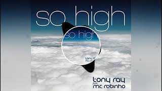 Tony Ray feat. Mc Robinho - So High (Original Mix)