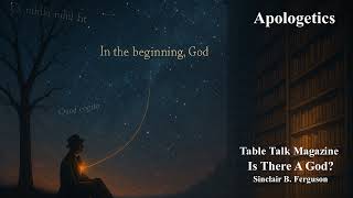 TableTalk Magazine | Is There a God? | Psalm 19:1 | Sinclair B. Ferguson | The Sky Still Speaks