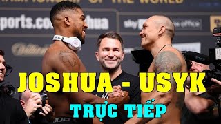 TRỰC TIẾP Anthony Joshua vs Oleksandr Usyk - LIVE Joshua vs Usyk - Quyền Anh Mới Nhất