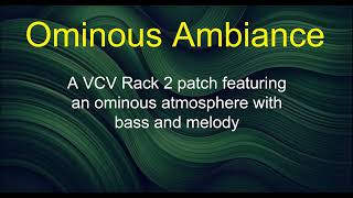 Ominous Ambiance - A VCV Rack 2 patch featuring an ominous atmosphere with bass and melody