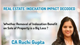 Whether removal of Indexation benefit in case of long term gain on sale of property is a blunder??