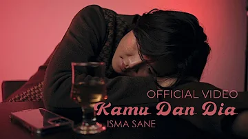 Isma Sane - Kamu Dan Dia (Official Video)